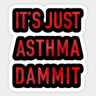 It’s Just Asthma Dammit Sticker